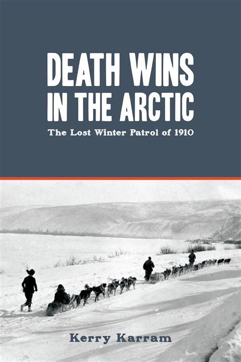 death wins in the arctic the lost winter patrol of 1910 PDF