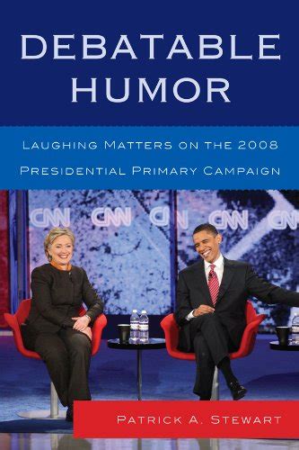 debatable humor laughing matters on the 2008 presidential primary campaign Reader