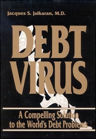 debt virus a compelling solution to the worlds debt problems PDF