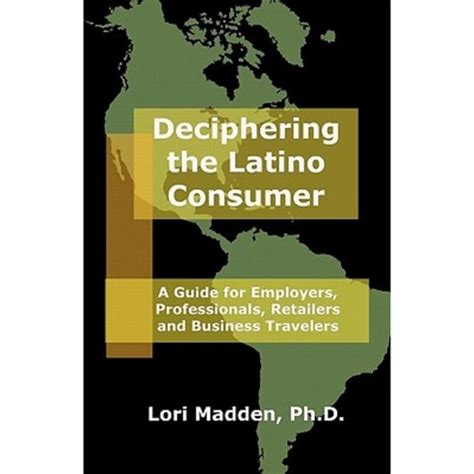 deciphering the latino consumer a guide for employers professionals retailers and business travelers Reader