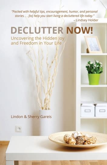 declutter now uncovering the hidden joy and freedom in your life Kindle Editon