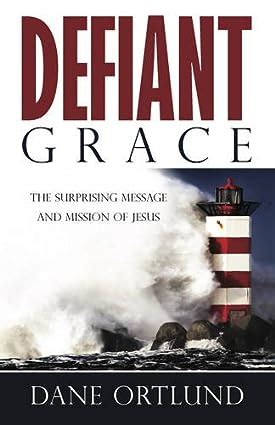 defiant grace the suprising message and mission of jesus PDF