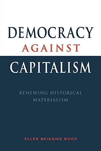 democracy against capitalism renewing historical materialism PDF