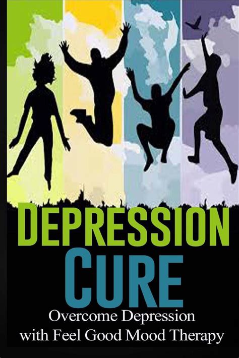 depression cure overcome depression with feel good mood therapy Reader