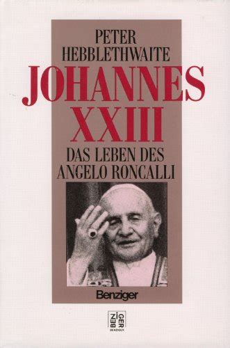 der xxiii johannes werden und wirken des papstes angelo roncalli Reader