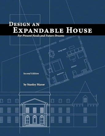 design an expandable house for present needs and future dreams Kindle Editon