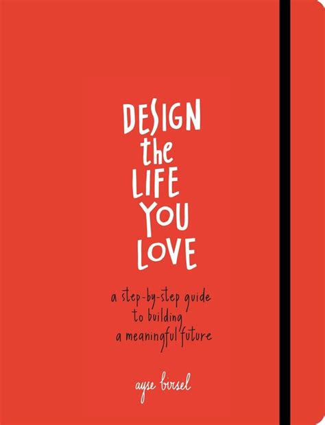 design the life you love a step by step guide to building a meaningful future Reader