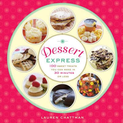 dessert express 100 sweet treats you can make in 30 minutes or less Reader