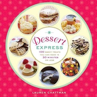 dessert express 100 sweet treats you can make in 30 minutes or less Reader