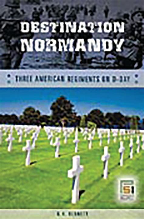 destination normandy three american regiments on d day studies in military history and international affairs Doc