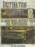 destination unknown 50 quick mystery trips for youth groups Doc