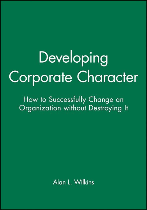 developing corporate character how to successfully change an organization without destroying it Doc