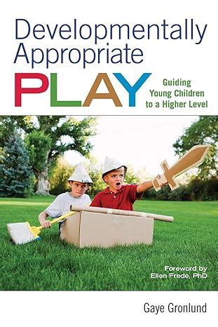 developmentally appropriate play guiding young children to a higher level Epub