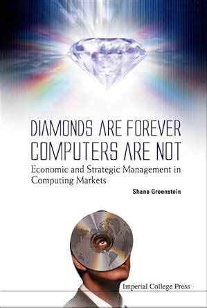 diamonds are forever computers are not economic and strategic management in computing markets Reader