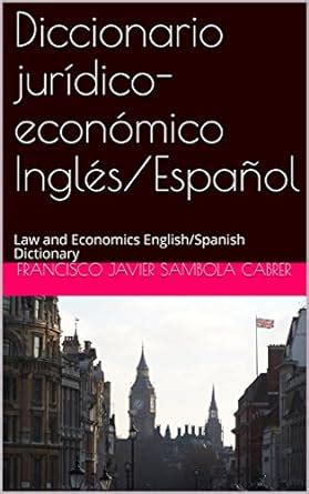 diccionario juridico economico ingles espanol law and economics dictionary english spanish Doc