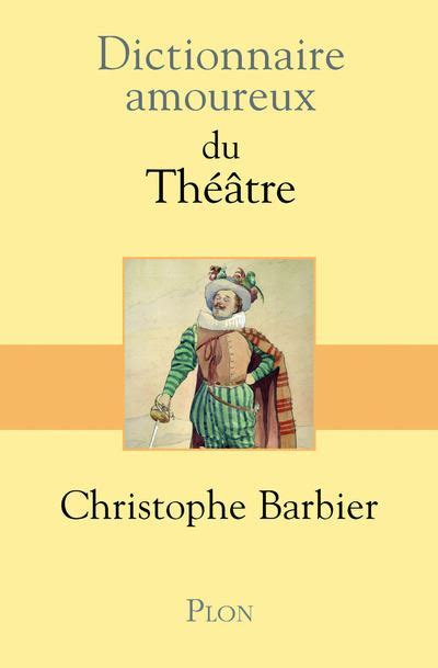 dictionnaire amoureux th tre christophe barbier ebook PDF