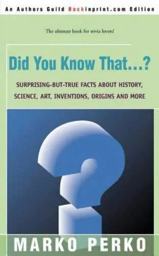 did you know that ? surprising but true facts about history science art inventions origins and more Epub