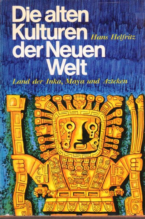 die alten kulturen der neuen welt land der inka maya und azteken PDF