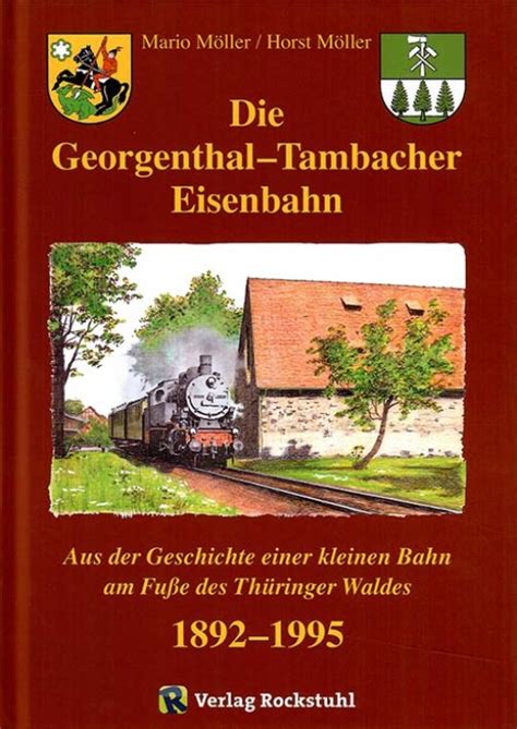 die georgenthal tambacher eisenbahn 1892 1995 geschichte PDF