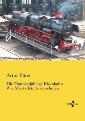 die hundertj hrige eisenbahn artur f rst Doc