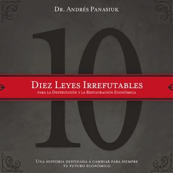 diez leyes irrefutables para la destruccion y la restauracion economica una historia destinada a cambiar para Reader