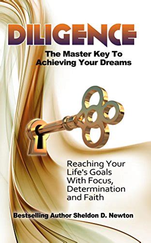 diligence the master key to achieving your dreams reaching your lifes goals with focus determination and faith Reader