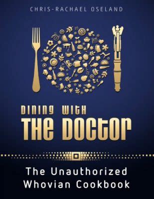 dining with the doctor the unauthorized whovian cookbook Doc