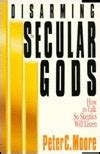 disarming the secular gods how to talk so skeptics will listen Epub