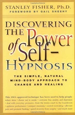 discovering the power of self hypnosis the simple natural mind body approach to change and healing Reader