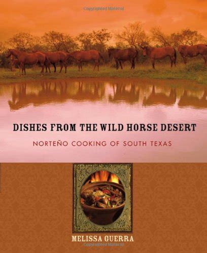 dishes from the wild horse desert norteno cooking of south texas PDF