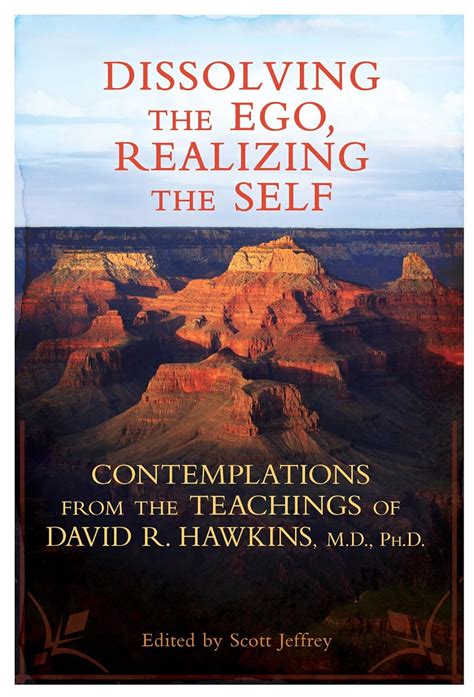 dissolving the ego realizing the self contemplations from the teachings of david r hawkins m d ph d Reader