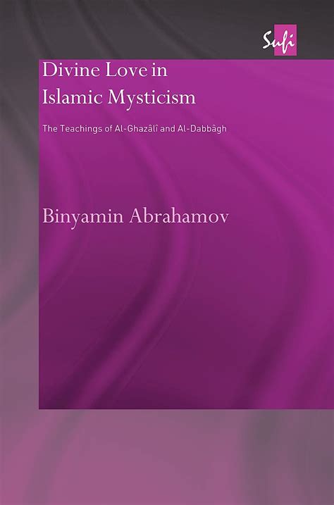 divine love in islamic mysticism the teachings of al ghazali and al dabbagh routledge sufi Doc