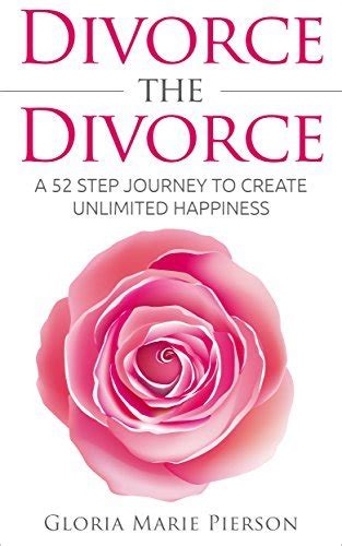 divorce the divorce a 52 step journey to create unlimited happiness Kindle Editon