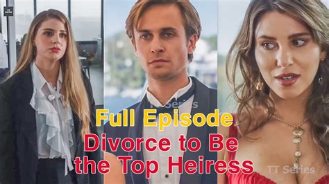 divorce to be the top heiress full episode