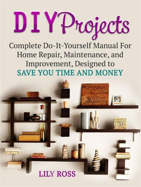 diy projects complete do it yourself manual for home repair maintenance and improvement designed to save you PDF