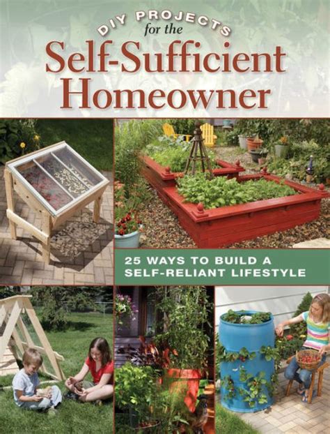 diy projects for the self sufficient homeowner 25 ways to build a self reliant lifestyle by betsy matheson feb Reader