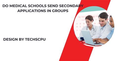 do medical schools send secondary applications in groups