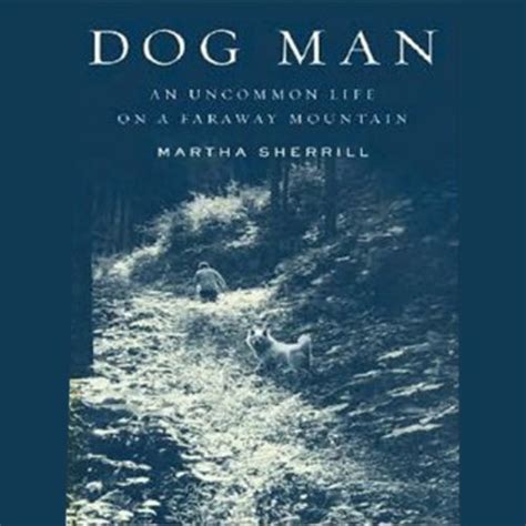 dog man an uncommon life on a faraway mountain Doc