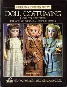 doll costuming how to costume french and german bisque dolls Doc