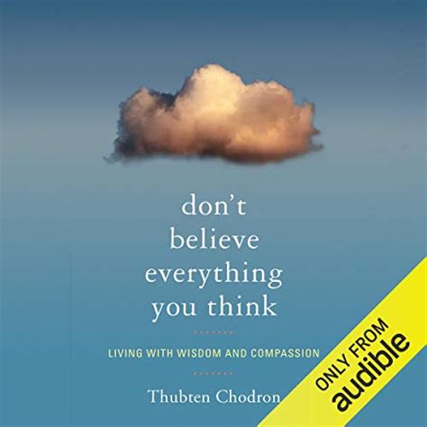 dont believe everything you think living with wisdom and compassion PDF