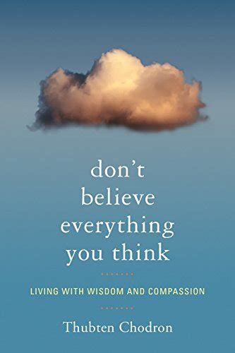 dont believe everything you think living with wisdom and compassion PDF