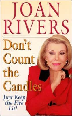 dont count the candles just keep the fire lit Reader