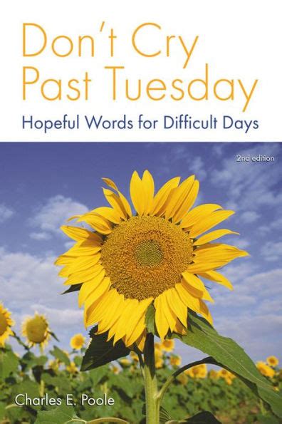dont cry past tuesday hopeful words for difficult days 2nd edition Reader