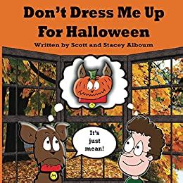 dont dress me up for halloween thats just mean Reader