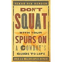 dont squat with your spurs on a cowboys guide to life Kindle Editon