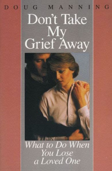 dont take my grief away what to do when you lose a loved one Reader