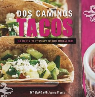 dos caminos tacos 100 recipes for everyones favorite mexican street food Epub