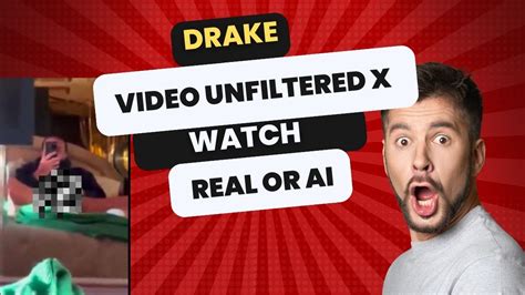 drake video unfiltered x