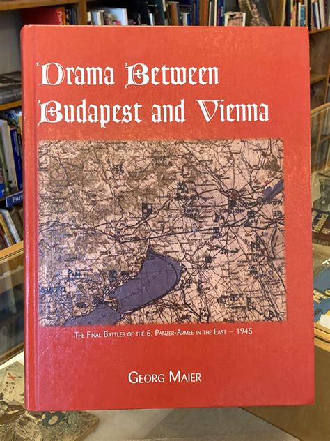 drama between budapest and vienna the final fighting of the 6th panzer armee in the east 1945 PDF