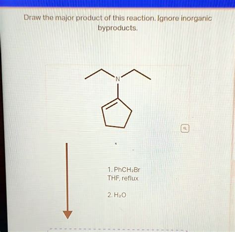 draw the major product of this reaction ignore inorganic byproducts